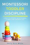 Montessori Toddler Discipline: A Practical Parental Guide to Raising a Curious and Confident Child