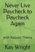 Never Live Paycheck to Paycheck Again: with Balloon Theory