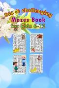 fun & challenging mazes book for kids 6-12: Maze Activity Book, Workbook for Games, Puzzles, and Problem-Solving, size 6x9, 74pages