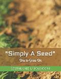 Simply A Seed: One to Grow On