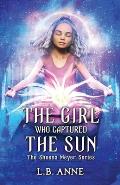 Girl Who Captured the Sun 03 The Sheena Meyer Series
