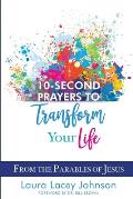 10-Second Prayers to Transform Your Life: From the Parables of Jesus