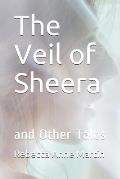 The Veil of Sheera: and Other Tales