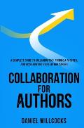 Collaboration for Authors: A complete guide to collaborating, finding a partner, and accelerating your author career.