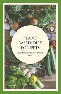 Plant Based Diet for Pets: Plant Based Dishes Your Pets Will Love