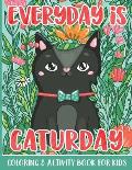 Everyday Is Caturday: Kitty Cat Coloring & Activity Book for Girls and Boys - Easy Coloring Pages and Maze Puzzles for Kids