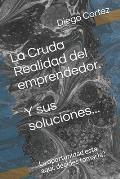 La cruda realidad del emprendedor: m?todos y soluciones