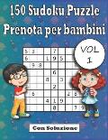 150 Sudoku Puzzle Prenota per bambini Con Soluzione (vol1): Sudoku Divertenti facile con caratteri grandi e con soluzioni 2020