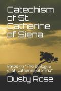 Catechism of St. Catherine of Siena: Based on The Dialogue of St. Catherine of Siena
