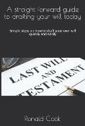 A straight forward guide to drafting your will today: Simple steps on how to draft your own will quickly and easily