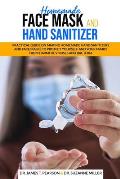 Homemade Face Mask and Hand Sanitizer: Practical Guide on Making Homemade Hand Sanitizers and Face Masks to Protect Yourself and Your Family from Harm