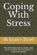 Coping With Stress: The methods that humans have come up with over the years to cope with stress