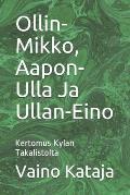 Ollin-Mikko, Aapon-Ulla Ja Ullan-Eino: Kertomus Kylan Takalistolta