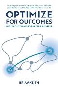 Optimize for Outcomes: Better Outcomes for Better Business