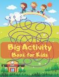 Big Activity Book for Kids: This Activity Book Will Be Interesting For Boys, Girls, Preschoolers, Kids 4-6, 6-8, 8-12 ages. Dot to Dot, Mazes and