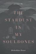 The stardust in my soulbones
