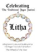 Celebrating the Traditional Pagan Festival of Litha: A Beginners Guide and Workbook for the Pagan Festival of Litha from the Wheel from the Year