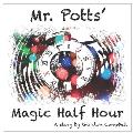 Mr Potts' Magic Half Hour: A story by Gordon Campbell