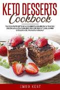 Keto Desserts Cookbook: The Complete Ketogenic Desserts Cookbook with Easy, Delicious, & Low-Carb Recipes for Weight Loss, Lower Cholesterol a