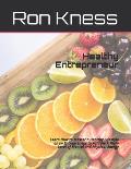 Healthy Entrepreneur: Learn How to Master a Healthy Lifestyle as an Entrepreneur to Achieve A High-Level of Mental and Physical Energy