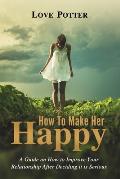 How to Make Her Happy: A Guide on How to Improve Your Relationship After Deciding It Is Serious