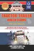 The Authority on Tractor-Trailer Wreck Claims in Georgia: The Definitive Guide for Injured Victims & Their Lawyers in Tractor-Trailer Wreck Cases