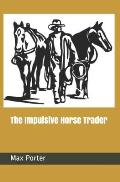 The Impulsive Horse Trader