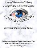 Law of Attraction Clarity: 7 Important Universal Laws, Understanding Your Internal Vibrational Portal: Techniques to Manifest Health, Abundance &