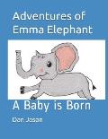 Adventures of Emma Elephant: A Baby is Born