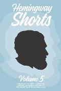 Hemingway Shorts Volume 5: A Collection of Short Stories From New And Engaged Writers In The Best Tradition of Ernest Hemingway (2020)