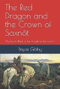 The Red Dragon and the Crown of Saxn?t: The Fourth Book of the Annals of the Heroic