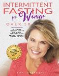 Intermittent Fasting For Women Over 50: The Complete Beginner's Guide to Lose Weight, Promote Longevity, Increase Energy and Support Hormones Detox an