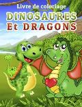 Livre de coloriage DINOSAURES ET DRAGONS: Cahier d'activit?s ? partir de 3 ans - Meilleur cadeau pour les enfants (Gar?ons et Filles - 50 Dinosaures e