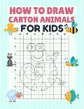 How to Draw Carton Animals for Kids: grid copy drawing book, activity books for kids