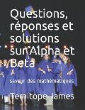 Questions, r?ponses et solutions sur Alpha et Beta: saveur des math?matiques