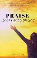 Praise Looks Good on You