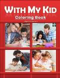 With My Kid Coloring Book: Hours of Happiness with my kid/child coloring book. Funny and amazing coloring activity book with my kids/children. Pe