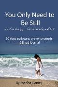 You Only Need To Be Still: For those desiring a closer relationship with God