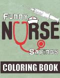 Funny Nurse Sayings: A Humorous, Snarky & Relatable Coloring Book for Nurses Who Love to Laugh