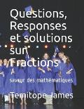 Questions, Responses et solutions sur Fractions: saveur des math?matiques