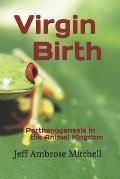 Virgin Birth: Parthenogenesis in the Animal Kingdom