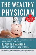 The Wealthy Physician - Canadian Edition: Learn The Truth About How Medical Practitioners Should Protect & Grow Wealth