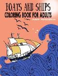 Boats and Ships Coloring Book for Adults: Relaxing Coloring Pages Unique and original ships Adult, Teens, Seniors Coloring For Meditation And Happines