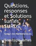 Questions, responses et Solutions sur les SURDS: Saveur des Mathematiques