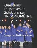 Questions, responses et Solutions sur TRIGONOM?TRIE: Saveur des Mathematiques