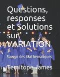 Questions, responses et Solutions sur VARIATION: Saveur des Mathematiques