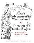 Alice's Adventures in Wonderland and Through the Looking Glass: Coloring What Alice Found There
