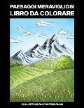 Paesaggi Meravigliosi Libro da Colorare: Libro da Colorare Facile per Anziani e Adulti, 25 Stampe Illustrate Professionali Grandi per Alleviare lo Str
