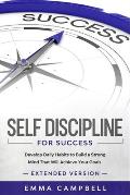 Self Discipline For Success: Develop Daily Habits to Build a Strong Mind That Will Achieve Your Goals - Extended Version