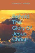 Behold The Glory Of Jesus Christ!: Group Study Guide Included